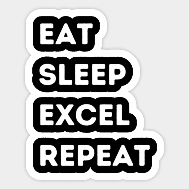 Eat - Sleep - Excel - Repeat Sticker by FacePlantProductions